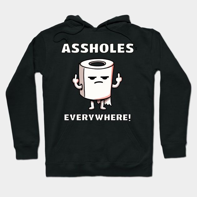 Assholes Everywhere Bathroom Toiletpaper Hoodie by DoodleDashDesigns